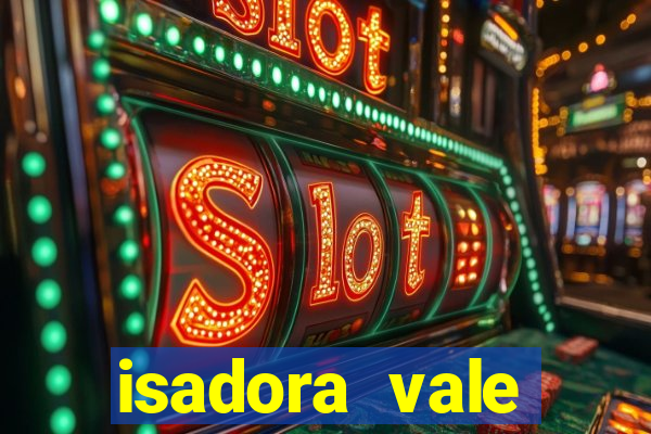 isadora vale reclame aqui